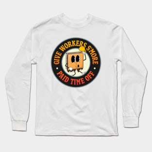 Give Workers More Paid Time Off - S'more Pun - PTO Long Sleeve T-Shirt